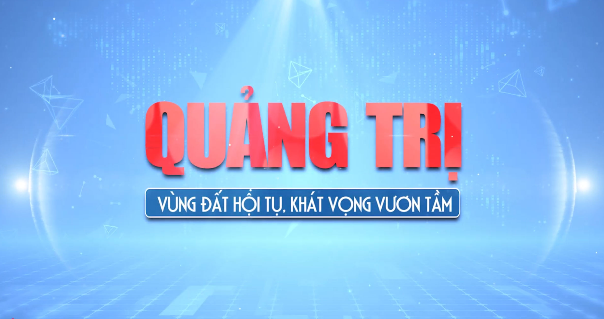 Quảng Trị - Vùng đất hội tụ, khát vọng vươn tầm